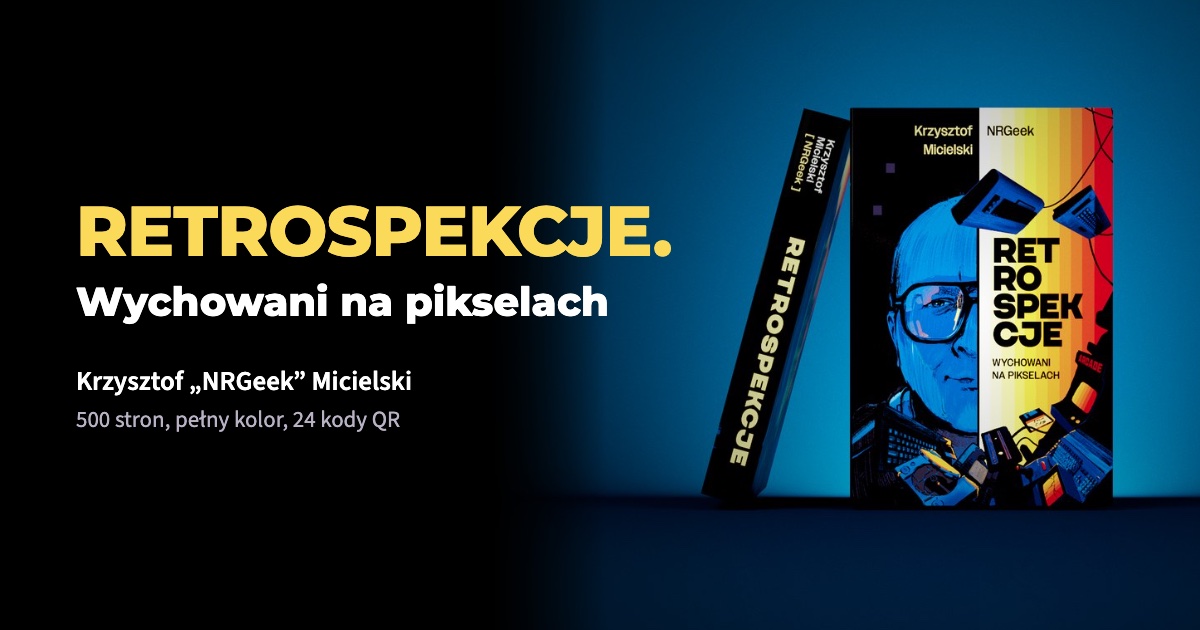 Książka RETROSPEKCJE. Wychowani na pikselach. Krzysztof NRGeek Micielski. Preorder z lepszą ceną i podpisem autora.